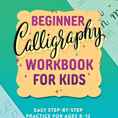 DOWNLOAD PDF 📑 Beginner Calligraphy Workbook for Kids: Easy, Step-by-Step Practice f