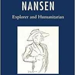 [Free] KINDLE 💞 Nansen: Explorer and Humanitarian by Marit Fosse,John Fox [EBOOK EPU