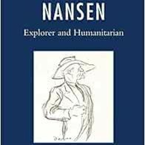 READ PDF 📗 Nansen: Explorer and Humanitarian by Marit Fosse,John Fox [EBOOK EPUB KIN