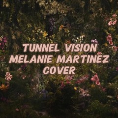 Tunnel Vision Melanie Martinez