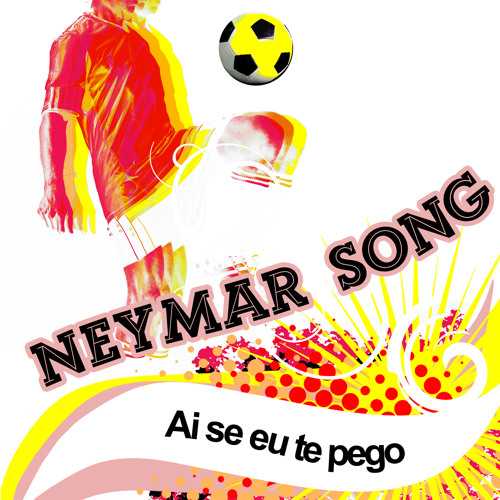 Stream Ai Se Eu Te Pego (Radio Edit) by Neymar Song | Listen online for  free on SoundCloud