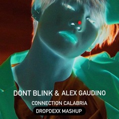 Dont Blink & Alex Gaudino - Connection Calabria ( DROPDEXX MASHUP)