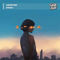 Anonymo - Dread [Future Bass Release]