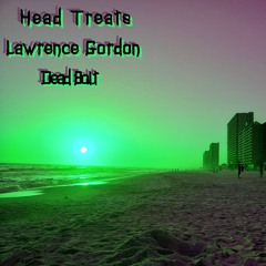 Head Treats & Lawrence Gordon - Dead Bolt
