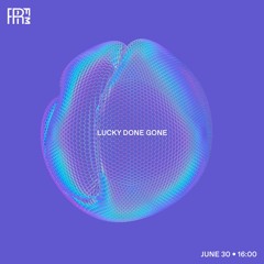 RRFM • Lucky Done Gone • 30-06-2022