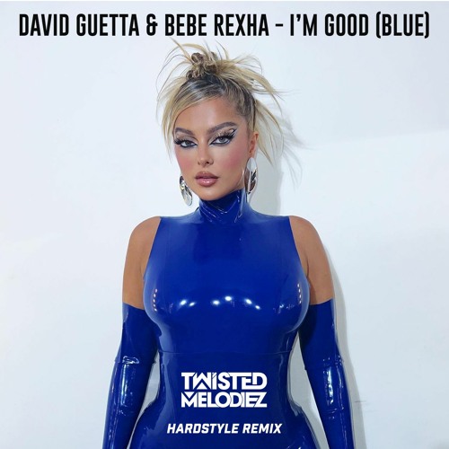 David Guetta & Bebe Rexha - I'm Good (Blue) (Twisted Melodiez Hardstyle Remix) [FREE DOWNLOAD]