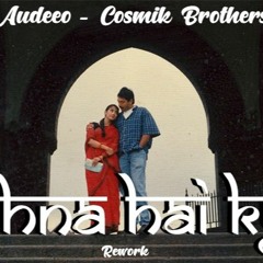Audeeo - Kehna Hi Kya ( Cosmik Brothers Rework )