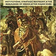 Download~ PDF After Victory: Institutions, Strategic Restraint, and the Rebuilding of Order after Ma