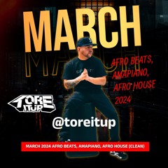DJ TOREITUP - AFRO BEATS, AMAPIANO, AFRO HOUSE MARCH 2024 MIX