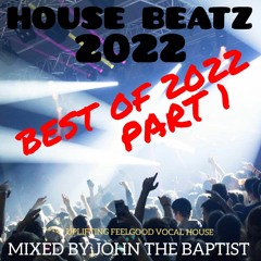 House Beatz 2022 Best Of 2022 Part 1 Mixed By John The Baptist