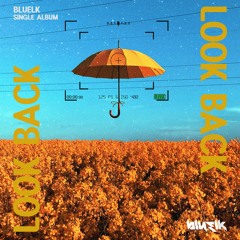 Bluelk(블루엘크) - 돌아보면 (LOOK BACK)