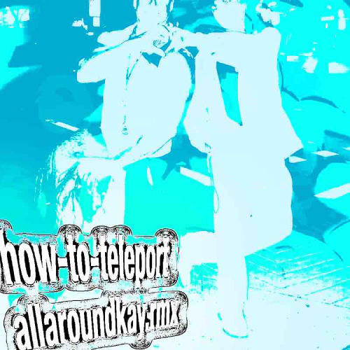 how-to-teleport [allaroundkay.rmx]
