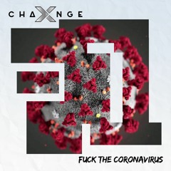 X - Change - Fuck The Coronavirus (Free Download)