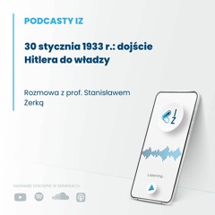 30 stycznia 1933 r.: dojście Hitlera do władzy - Podcasty IZ 69/2023