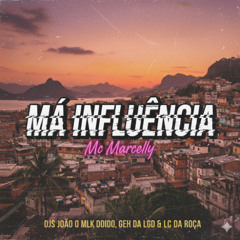 MC MARCELLY - MA INFLUÊNCIA (( DJS JOAO O MLK DOIDO, GEH DA LGD & LC DA ROÇA ))