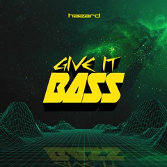 Hazard - Give It Bass [full version in Spotify]