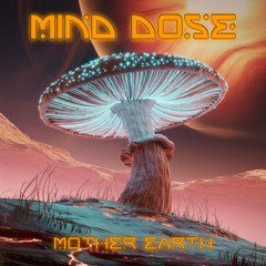 Mind Dose - Mother Earth