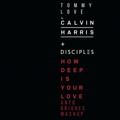 Tommy Love Calvin Harris - How Deep Is Your Love (Anto Briones Mashup) FREE DOWNLOAD