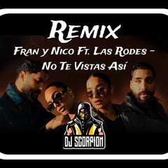 DJ SCORPION REMIX Fran y Nico - Ft. Las Rodes - No Te Vistas  Así.محمد سالم قلب قلب  .mp3