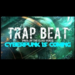 Futuristic Trap Beat "CYBERPUNK IS COMING" [Prod. By The Cloud Beatz]