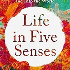 [PDF-EPub] Download Life in Five Senses: How Exploring the Senses Got Me Out of My Head an
