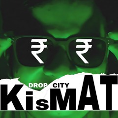 Kismat | Dropcity