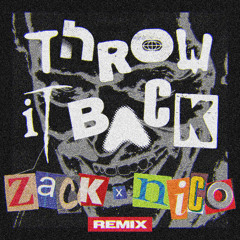 throw it back [zack x nico remix] (gooner speed)