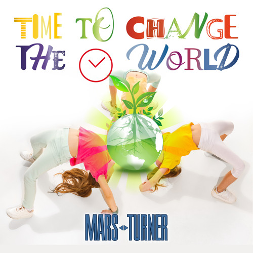 Stream Time to change the world (Extended Mix) by Mars Turner Listen