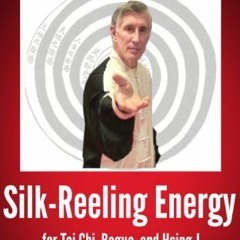 [VIEW] [PDF EBOOK EPUB KINDLE] Silk-Reeling Energy for Tai Chi, Hsing-I, and Bagua by