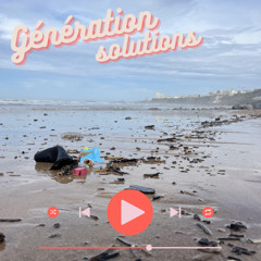 "Génération Solutions. Zoom sur la protection du littoral et des océans"