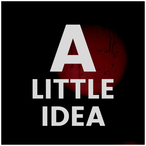 A Little Idea Podcast