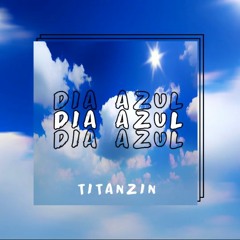 Titanzin - Dia Azul (prod.neytxn) (128 Kbps)