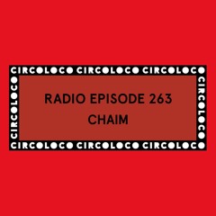 Circoloco Radio 263 - Chaim