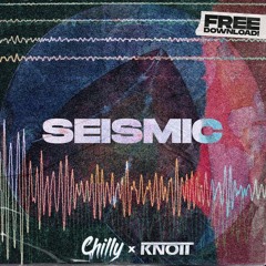 KNOTT X CHILLY - SEISMIC (FREE DOWNLOAD)