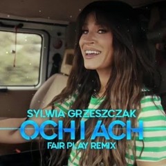 Sylwia Grzeszczak - och i ach (FAIR PLAY REMIX)