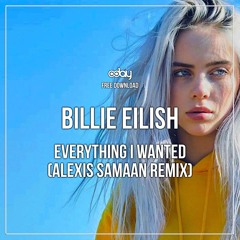 Free Download : Billie Eilish - Everything I Wanted (Alexis Samaan Remix)