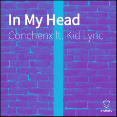 In My Head (feat. Kid Lyric)