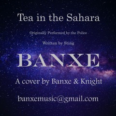 Tea In The Sahara - By Banxe & Knight - Written by Sting