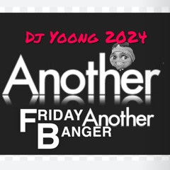 Another Friday Another Banger DJ Yoong  2024