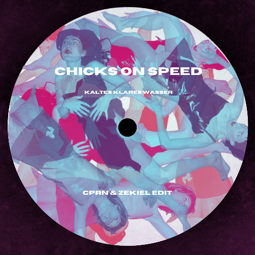Chicks On Speed - Kaltes Klares Wasser (CPRN & ZEKIEL EDIT)  FREE DOWNLOAD