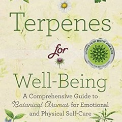 Access [EBOOK EPUB KINDLE PDF] Terpenes for Well-Being: A Comprehensive Guide to Botanical Aromas