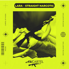 LARA - Straight Narcotic  (Original Mix) [AK CARTEL]