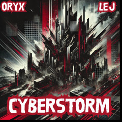 Oryx & LEJ - Cyberstorm