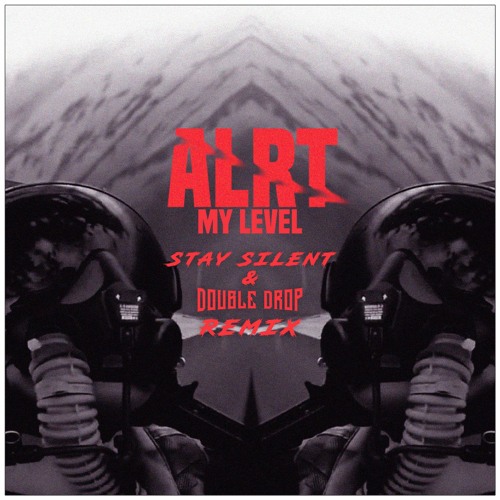 ALRT - My Level (Stay Silent & Double Drop Remix) *FREE DOWNLOAD*