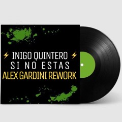 INIGO QUINTERO - Si No Estas (Alex Gardini Rework)