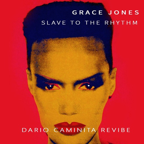 Stream Grace Jones - Slave to the rhythm (Dario Caminita Revibe