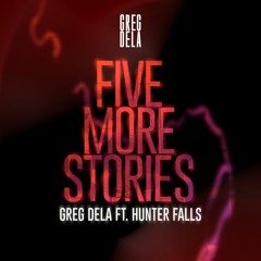 Greg Dela Ft. Hunter Falls - Five More Stories (Radio Edit)