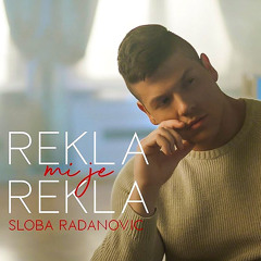 SLOBA RADANOVIC - REKLA MI JE REKLA