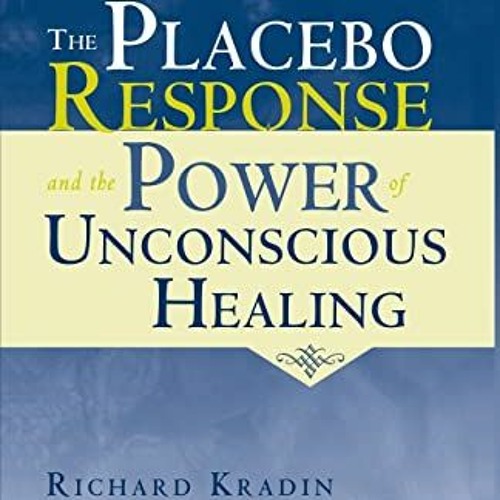 free EBOOK 💖 The Placebo Response and the Power of Unconscious Healing by  Richard K