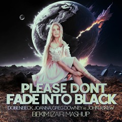 Dobenbeck, Joanna, Greg Downey vs John Askew - Please Don't Fade Into Black (Bekim Izairi Mashup)